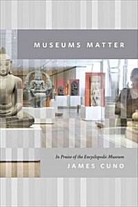 Museums Matter: In Praise of the Encyclopedic Museum (Paperback)