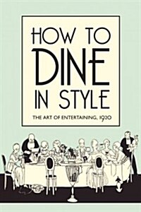 How to Dine in Style : The Art of Entertaining, 1920 (Hardcover)