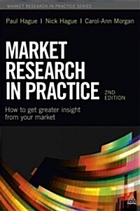 Market Research in Practice : How to Get Greater Insight from Your Market (Paperback, 2 Rev ed)
