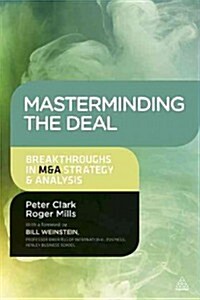 Masterminding the Deal : Breakthroughs in M&A Strategy and Analysis (Paperback)