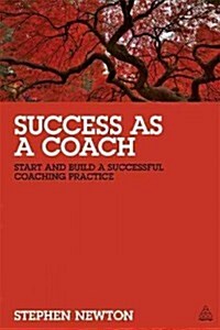 Success as a Coach : Start and Build a Successful Coaching Practice (Paperback)