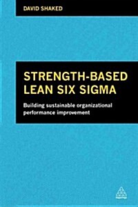 Strength-Based Lean Six Sigma : Building Positive and Engaging Business Improvement (Paperback)