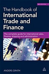 The Handbook of International Trade and Finance : The Complete Guide for International Sales, Finance, Shipping and Administration (Paperback, 3 Rev ed)