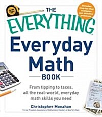 The Everything Everyday Math Book: From Tipping to Taxes, All the Real-World, Everyday Math Skills You Need (Paperback)