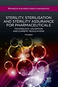 Sterility, Sterilisation and Sterility Assurance for Pharmaceuticals : Technology, Validation and Current Regulations (Hardcover)