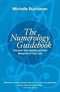 The Numerology Guidebook: Uncover Your Destiny and the Blueprint of Your Life (Paperback)