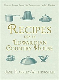 Recipes from an Edwardian Country House: A Stately English Home Shares Its Classic Tastes (Paperback)