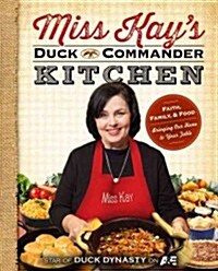 Miss Kays Duck Commander Kitchen: Faith, Family, and Food--Bringing Our Home to Your Table (Paperback, Original)