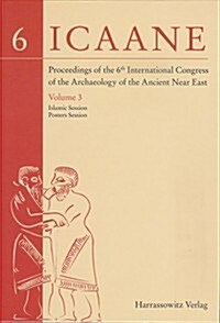 Proceedings of the 6th International Congress of the Archaeology of the Ancient Near East: III: Islamic Session. Posters Session (Hardcover)