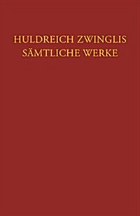 Huldreich Zwingli, Samtliche Werke (Hardcover)