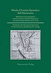 Hindu-Christian Epistolary Self-Disclosures: Malabarian Correspondence Between German Pietist Missionaries and South Indian Hindus (1712 - 1714) (Hardcover)