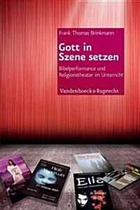 Gott in Szene Setzen: Bibelperformance Und Religionstheater Im Unterricht (Paperback)