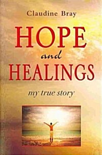 Hope and Healings: My True Story (Paperback)