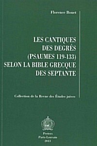 Les Cantiques Des Degres (Psaumes 119-133) Selon La Bible Grecque Des Septante (Paperback)