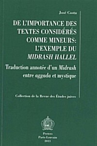 de LImportance Des Textes Consideres Comme Mineurs: LExemple Du Midrash Hallel: Traduction Annotee DUn Midrash Entre Aggada Et Mystique (Paperback)