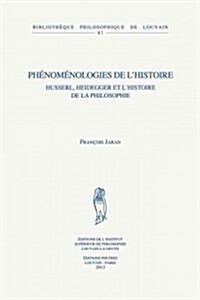 Phenomenologies de LHistoire: Husserl, Heidegger Et LHistoire de La Philosophie (Paperback, New)