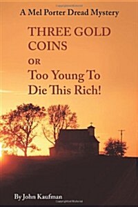 Three Gold Coins or Too Young to Die This Rich!: A Mel Porter Dread Mystery (Paperback)