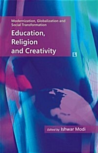 Education, Religion and Creativity: Essays in Honour of Professor Yogendra Singh (Hardcover)