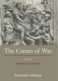 The Causes of War: Volume 1: 3000 BCE to 1000 CE