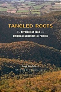Tangled Roots: The Appalachian Trail and American Environmental Politics (Hardcover)