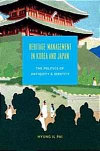 Heritage Management in Korea and Japan: The Politics of Antiquity and Identity (Hardcover)