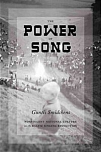 The Power of Song: Nonviolent National Culture in the Baltic Singing Revolution (Hardcover)