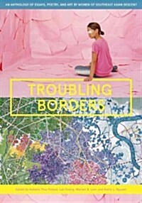 Troubling Borders: An Anthology of Art and Literature by Southeast Asian Women in the Diaspora (Hardcover)