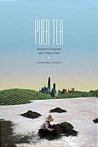 Puer Tea: Ancient Caravans and Urban Chic (Hardcover)