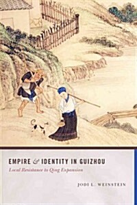 Empire and Identity in Guizhou: Local Resistance to Qing Expansion (Hardcover)