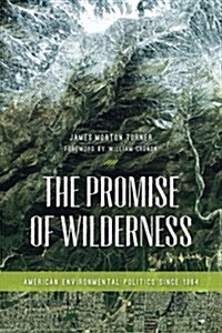 The Promise of Wilderness: American Environmental Politics Since 1964 (Paperback)