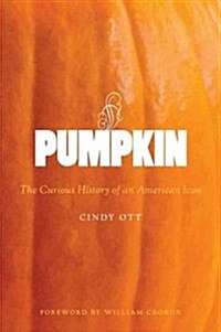 Pumpkin: The Curious History of an American Icon (Paperback)