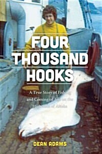 Four Thousand Hooks: A True Story of Fishing and Coming of Age on the High Seas of Alaska (Paperback)