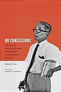 No Concessions: The Life of Yap Thiam Hien, Indonesian Human Rights Lawyer (Paperback)