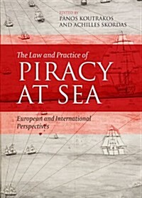 The Law and Practice of Piracy at Sea : European and International Perspectives (Hardcover)