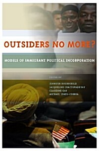 Outsiders No More?: Models of Immigrant Political Incorporation (Hardcover)