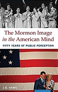 The Mormon Image in the American Mind: Fifty Years of Public Perception (Hardcover)