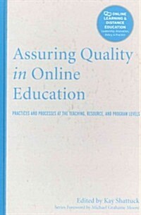 Assuring Quality in Online Education: Practices and Processes at the Teaching, Resource, and Program Levels (Hardcover)