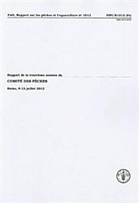 Rapport de La Trentime Session Du Comit Des Pches: Rome, 9-13 Juillet 2012 (Paperback)