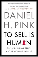 To Sell Is Human: The Surprising Truth about Moving Others (Paperback)