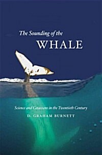 The Sounding of the Whale: Science & Cetaceans in the Twentieth Century (Paperback)