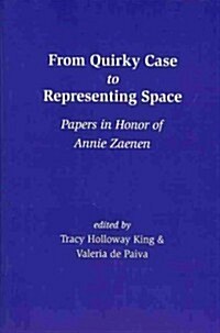 From Quirky Case to Representing Space: Papers in Honor of Annie Zaenen (Paperback)