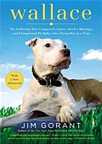 Wallace: The Underdog Who Conquered a Sport, Saved a Marriage, and Championed Pit Bulls-- One Flying Disc at a Time (Paperback)