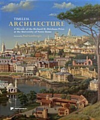 Timeless Architecture : A Decade of the Richard H. Driehaus Prize at the University of Notre Dame (Hardcover)