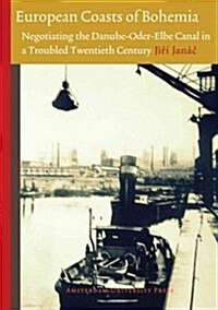 European Coasts of Bohemia: Negotiating the Danube-Oder-Elbe Canal in a Troubled Twentieth Century (Paperback)