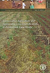 Conservation Agriculture and Sustainable Crop Intensification: A Zimbabwe Case Study (Paperback)