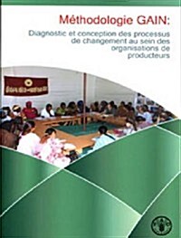 Methodologie GAIN: Diagnostic Et Conception Des Processus de Changement Au Sein Des Organisations de Producteurs (Paperback)