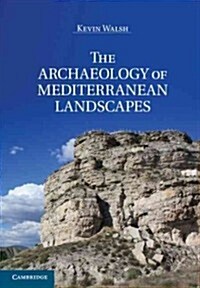 The Archaeology of Mediterranean Landscapes : Human-environment Interaction from the Neolithic to the Roman Period (Hardcover)