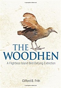 The Woodhen: A Flightless Island Bird Defying Extinction (Hardcover)