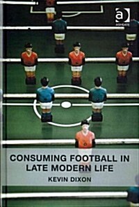 Consuming Football in Late Modern Life (Hardcover)