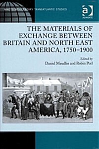 The Materials of Exchange between Britain and North East America, 1750-1900 (Hardcover)